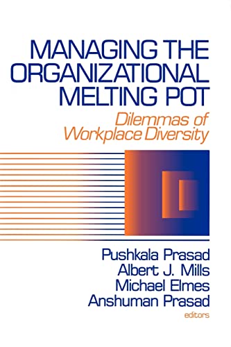 Managing the Organizational Melting Pot: Dilemmas of Workplace Diversity: Dilemmas of Workplase Diversity